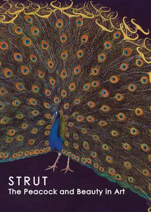 Strut – The Peacock and Beauty in Art de Bartholomew F. Bland