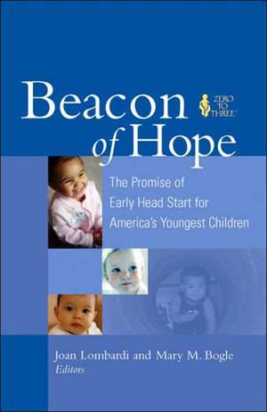 Beacon of Hope: The Promise of Early Head Start for America's Youngest Children de Joan Lombardi