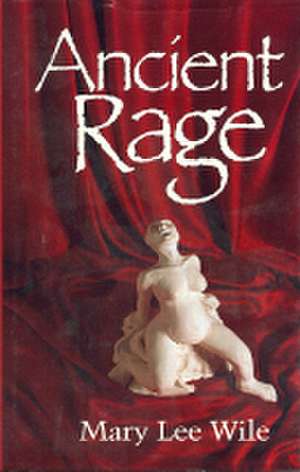 Ancient Rage de Mary Lee Wile