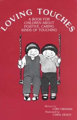 Loving Touches: A Book for Children about Positive, Caring Kinds of Touching de Lory Freeman