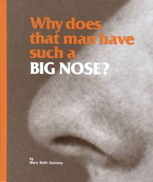 Why Does That Man Have Such a Big Nose? de Mary Beth Quinsey