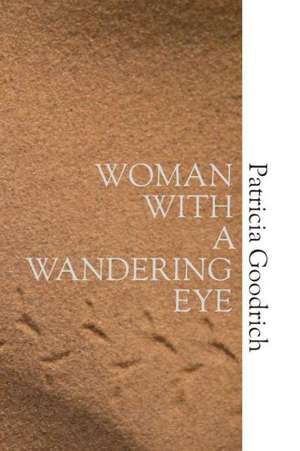 Woman with a Wandering Eye de Patricia Goodrich