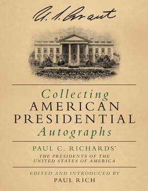 Collecting American Presidential Autographs de Paul Rich