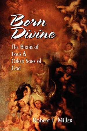 Born Divine de Robert J. Miller