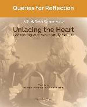 Queries for Reflection: A Study Guide Companion to Unlacing the Heart de Colin Saxton