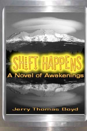 Shift Happens: A Novel of Awakenings de Jerry Thomas Boyd