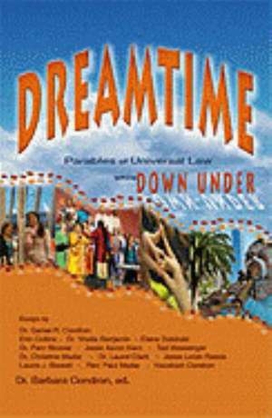 Dreamtime: Parables of Universal Law While Down Under de Daniel R. Condron