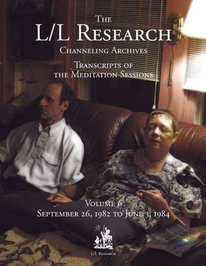 The L/L Research Channeling Archives - Volume 6 de Carla L. Rueckert