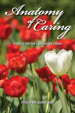 Anatomy of Caring: And So Can You! de Christine And Laurence Green