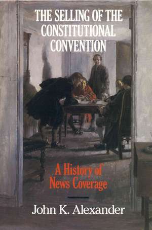 The Selling of the Constitutional Convention de John K. Alexander