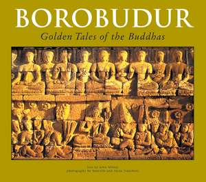 Borobudur: Golden Tales of the Buddhas de John N. Miksic