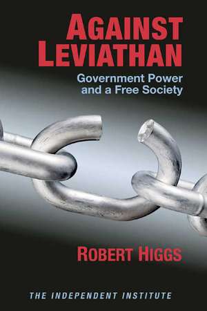 Against Leviathan: Government Power and a Free Society de Robert Higgs