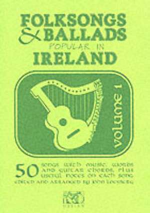 Folksongs & Ballads Popular in Ireland: Volume 1 de John Loesberg