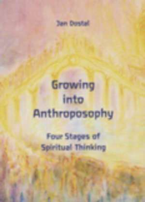 Growing Into Anthroposophy de Jan Dostal