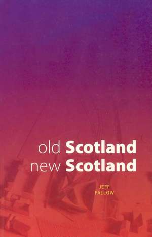 Old Scotland, New Scotland de Jeff Fallow