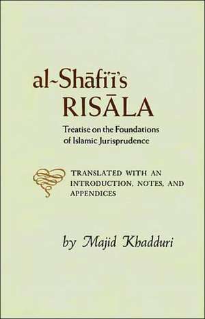 Al-Shafiis Risala: Treatise on the Foundations of Islamic Jurisprudence de Muhammad Ibn Idris Al-Shafi'i