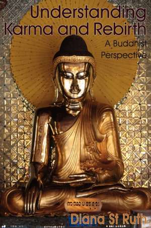 Understanding Karma and Rebirth: A Buddhist Perspective de Diana St Ruth