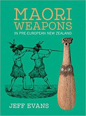 Maori Weapons: In Pre-European New Zealand de Jeff Evans