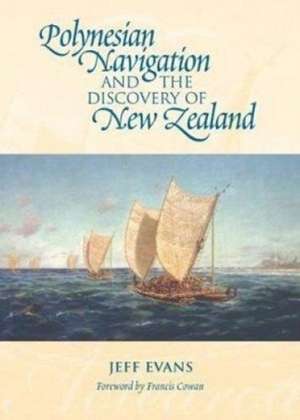 Polynesian Navigation and the Discovery of New Zealand de Jeff Evans