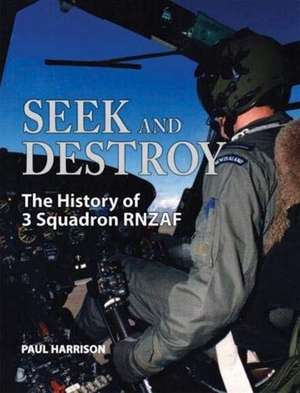 Seek and Destroy: The History of 3 Squadron RNZAF de Paul Harrison