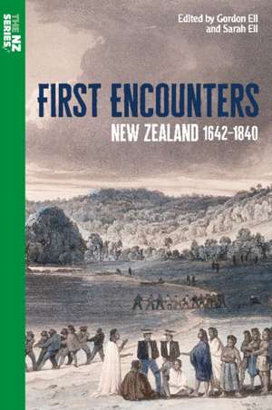 First Encounters: New Zealand 1642-1840 de Gordon Ell