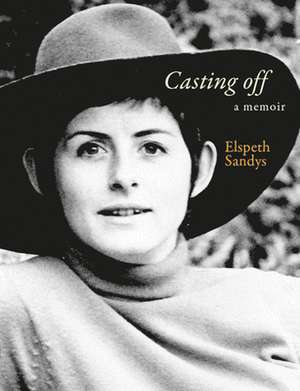 Casting Off: A Memoir -- Volume 2 de Elspeth Sandys