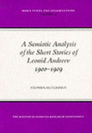 A Semiotic Analysis of the Short Stories of Leonid Andreev (1900-1909) de Stephen C. Hutchings