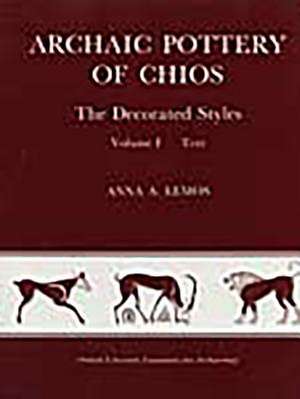 Archaic Pottery of Chios: The Decorated Styles 2 Vols Text & Plates by Anna a Lemos de Anna A. Lemos