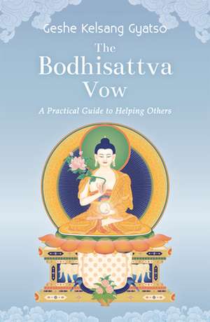 The Bodhisattva Vow: A Practical Guide to Helping Others de Geshe Kelsang Gyatso