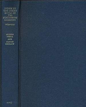 Index to the Court Books of the Stationers' Company, 1679 to 1717 de Alison Shell