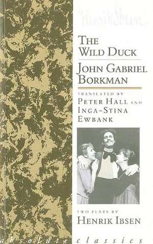 The Wild Duck/John Gabriel Borkman de Henrik Ibsen