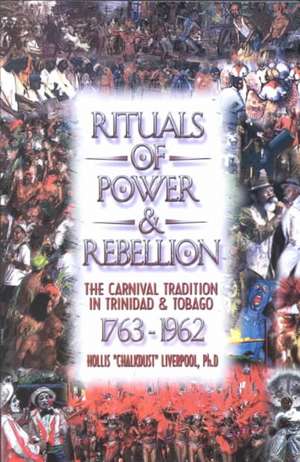 Rituals of Power & Rebellion: The Carnival Tradition in Trinidad & Tobago, 1763-1962 Paperback de Hollis Liverpool