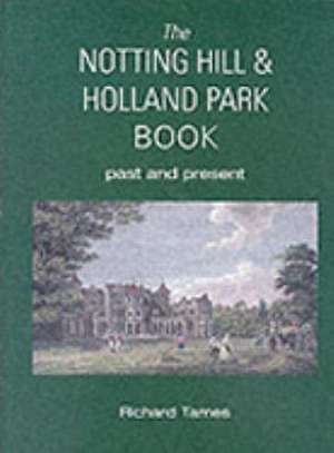 The Notting Hill & Holland Park Book de Richard Tames