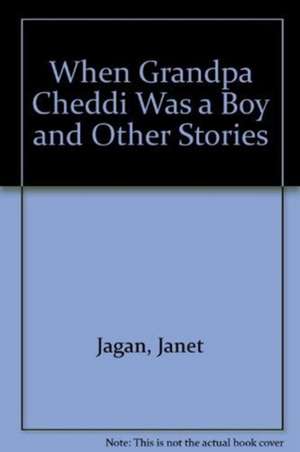 Jagan, J: When Grandpa Cheddi Was a Boy and Other Stories