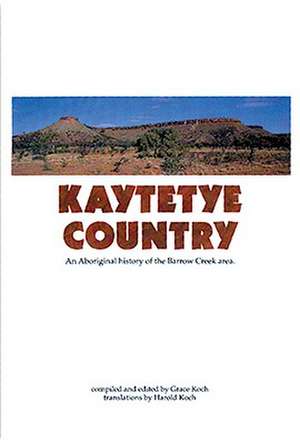 Kaytetye Country: An Aboriginal History of the Barrow Creek Area de Grace Koch