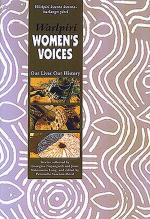 Warlpiri Women's Voices: Our Lives Our History de Janet Nakamarra Long