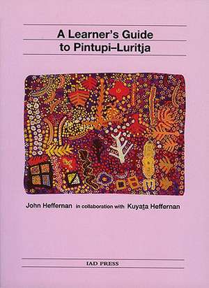 A Learner's Guide to Pintupi-Luritja de John A. Heffernan