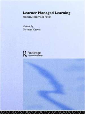 Learner Managed Learning: Practice, Theory and Policy de Norman Graves