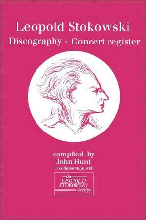 Leopold Stokowski (1882-1977). Discography and Concert Register. [1996]. de John Hunt