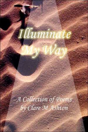 Illuminate My Way de Clare Ashton