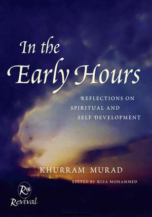 In The Early Hours: Reflections on Spiritual and Self Development de Khurram Murad