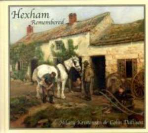 Hexham Remembered de Colin Dallison