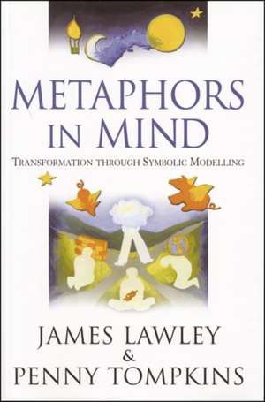 Metaphors in Mind: Transformation Through Symbolic Modelling de Penny Tompkins