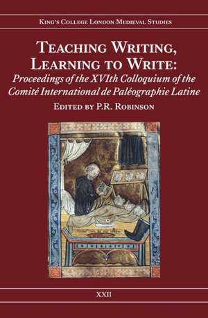 Teaching Writing, Learning to Write – Proceedings of the XVIth Colloquium of the Comité International de Paléographie Latine de P.r. Robinson