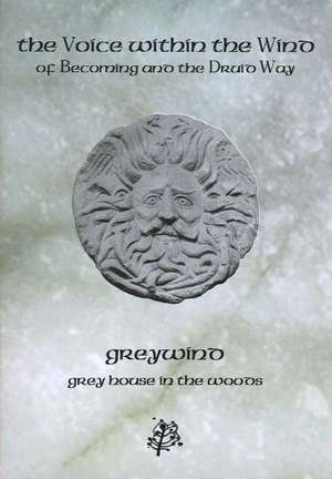 Voice Within the Wind: Of Becoming & the Druid Way de Greywind