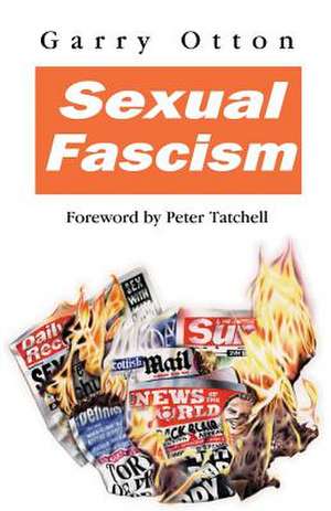 Sexual Fascism: Sex in the Scottish Media de Garry Otton