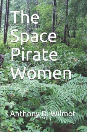 The Space Pirate Women de Anthony D. Wilmot