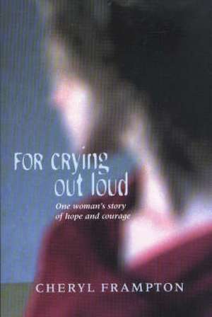 For Crying Out Loud de Cheryl Frampton
