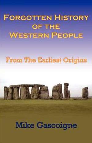 Forgotten History of the Western People: From the Earliest Origins de Mike Gascoigne