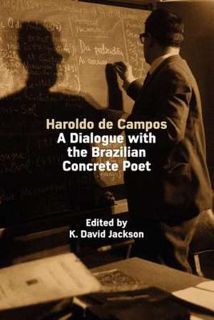 Haroldo de Campos: A Dialogue with the Brazilian Concrete Poet de K. David Jackson